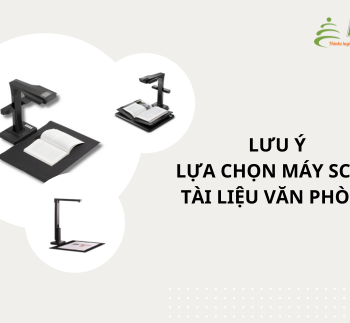 Lưu ý khi chọn máy scan tài liệu văn phòng