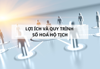 LỢI ÍCH VÀ QUY TRÌNH SỐ HOÁ HỘ TỊCH 