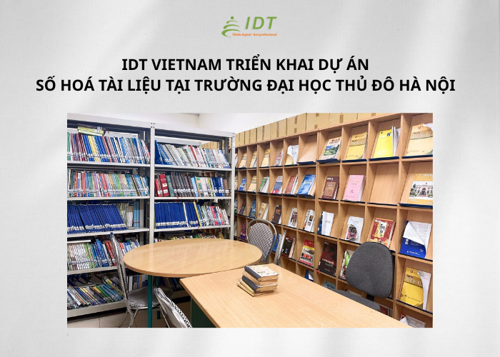 IDT VIETNAM TRIỂN KHAI DỰ ÁN SỐ HOÁ TÀI LIỆU TẠI TRƯỜNG ĐẠI HỌC THỦ ĐÔ HÀ NỘI 